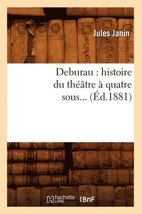 bokomslag Deburau: Histoire Du Thtre  Quatre Sous (d.1881)
