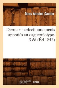 bokomslag Derniers Perfectionnements Apportes Au Daguerreotype. 3 Ed (Ed.1842)