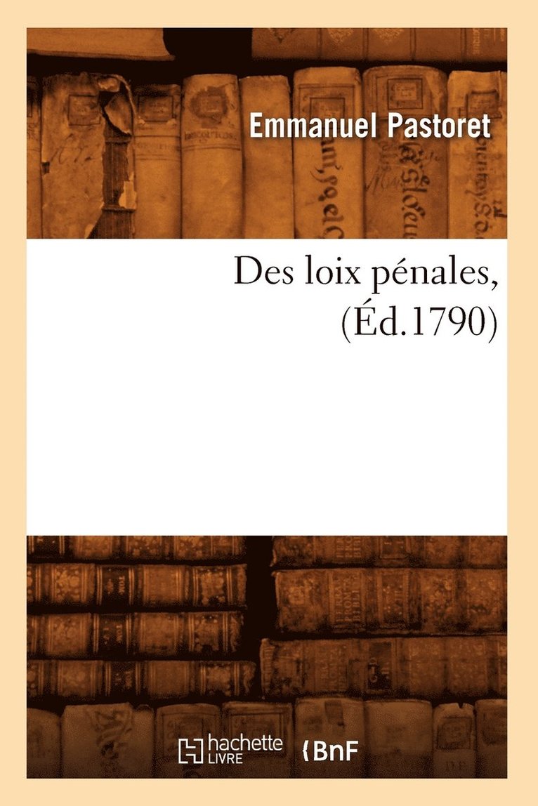 Emmanuel Pastoret, PASTORET E - Des Loix Pénales, (Éd.1790), Häftad
