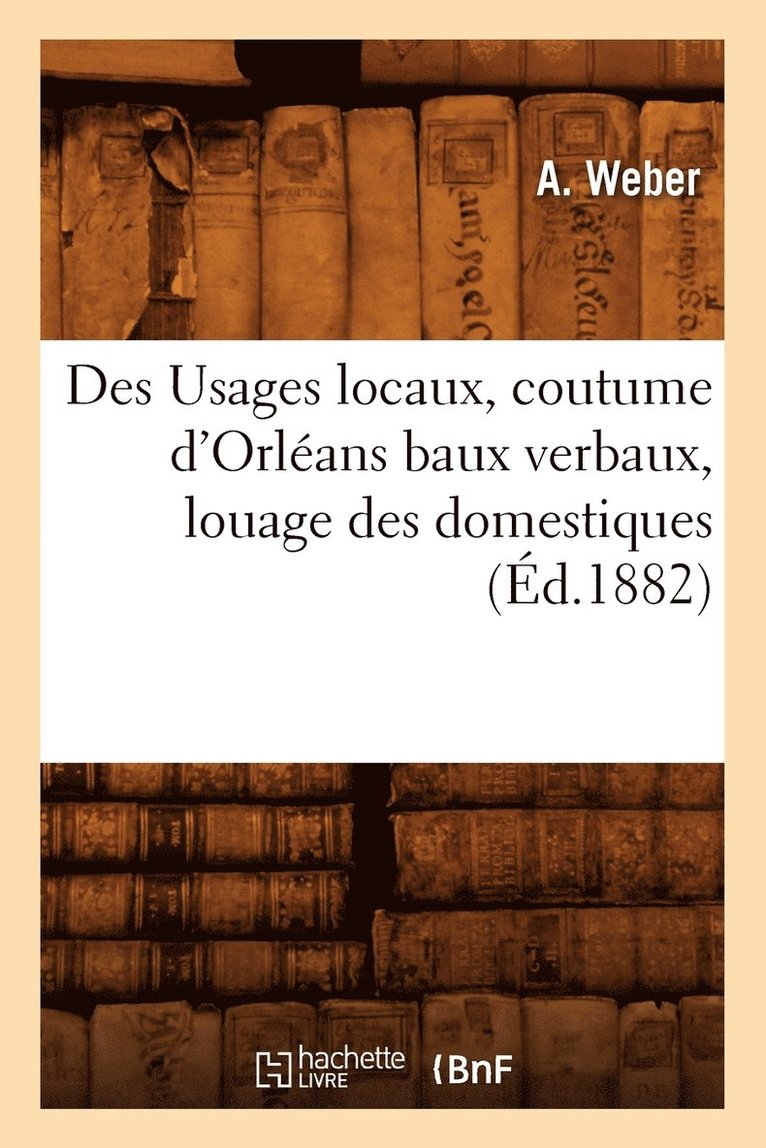 Des Usages Locaux, Coutume d'Orleans Baux Verbaux, Louage Des Domestiques, (Ed.1882) 1