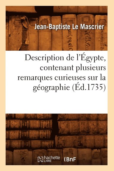 bokomslag Description de l'gypte, Contenant Plusieurs Remarques Curieuses Sur La Gographie (d.1735)