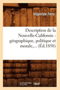 bokomslag Description de la Nouvelle-Californie: Gographique, Politique Et Morale (d.1850)