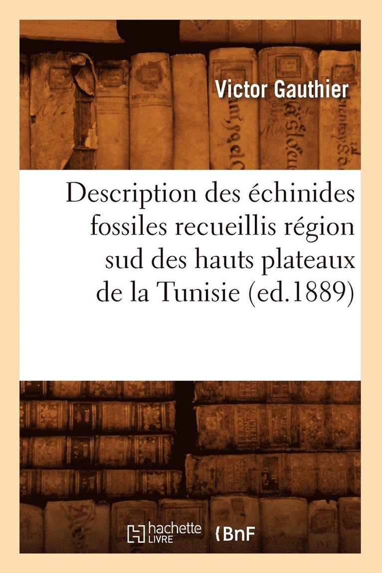Description Des chinides Fossiles Recueillis Rgion Sud Des Hauts Plateaux de la Tunisie (Ed.1889) 1