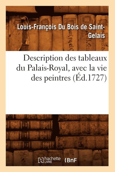 bokomslag Description Des Tableaux Du Palais-Royal, Avec La Vie Des Peintres (d.1727)