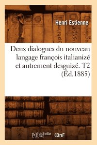 bokomslag Deux Dialogues Du Nouveau Langage Franois Italianiz Et Autrement Desguiz. T2 (d.1885)