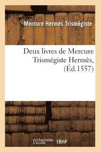 bokomslag Deux Livres de Mercure Trismegiste Hermes, (Ed.1557)
