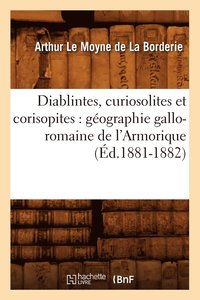 bokomslag Diablintes, Curiosolites Et Corisopites: Gographie Gallo-Romaine de l'Armorique (d.1881-1882)
