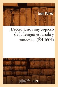 bokomslag Diccionario Muy Copioso de la Lengua Espanola Y Francesa (Éd.1604)