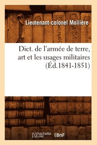 bokomslag Dict. de l'Armée de Terre, Art Et Les Usages Militaires (Éd.1841-1851)