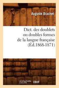 bokomslag Dict. Des Doublets Ou Doubles Formes de la Langue Franaise (d.1868-1871)