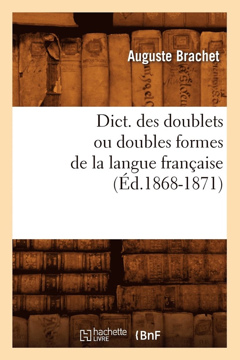 Dict. Des Doublets Ou Doubles Formes de la Langue Française (Éd.1868-1871)