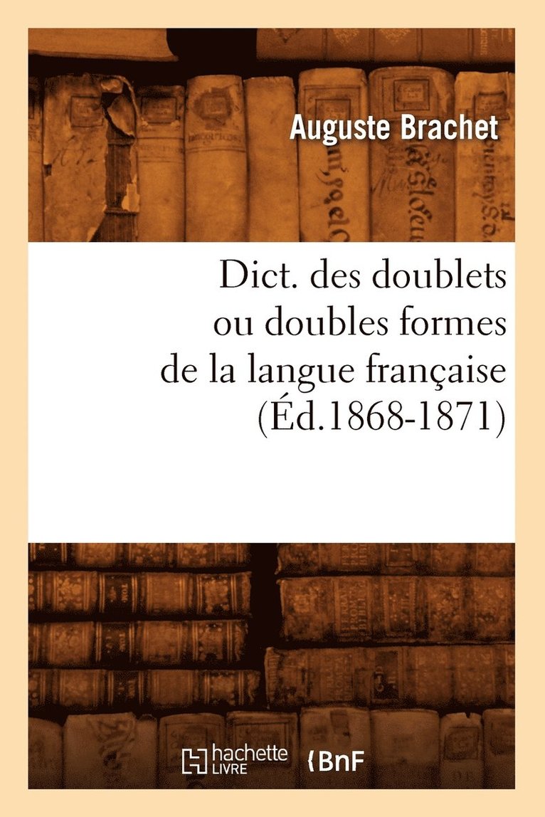 Dict. Des Doublets Ou Doubles Formes de la Langue Franaise (d.1868-1871) 1