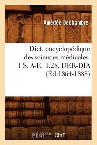 bokomslag Dict. Encyclopedique Des Sciences Medicales. 1 S, A-E. T.28, Der-Dia (Ed.1864-1888)