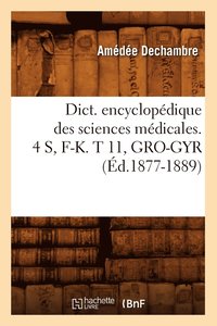 bokomslag Dict. Encyclopedique Des Sciences Medicales. 4 S, F-K. T 11, Gro-Gyr (Ed.1877-1889)