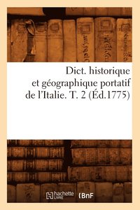 bokomslag Dict. Historique Et Geographique Portatif de l'Italie. T. 2 (Ed.1775)