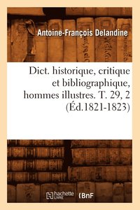 bokomslag Dict. Historique, Critique Et Bibliographique, Hommes Illustres. T. 29, 2 (d.1821-1823)