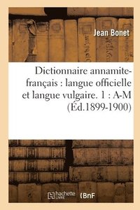 bokomslag Dictionnaire Annamite-Franais: Langue Officielle Et Langue Vulgaire. 1: A-M (d.1899-1900)