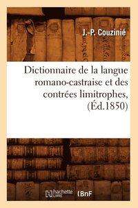 bokomslag Dictionnaire de la Langue Romano-Castraise Et Des Contrees Limitrophes, (Ed.1850)
