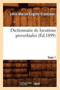 bokomslag Dictionnaire de Locutions Proverbiales. Tome 1 (d.1899)