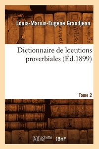 bokomslag Dictionnaire de Locutions Proverbiales. Tome 2 (Ed.1899)