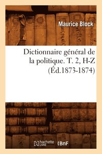 bokomslag Dictionnaire Gnral de la Politique. T. 2, H-Z (d.1873-1874)