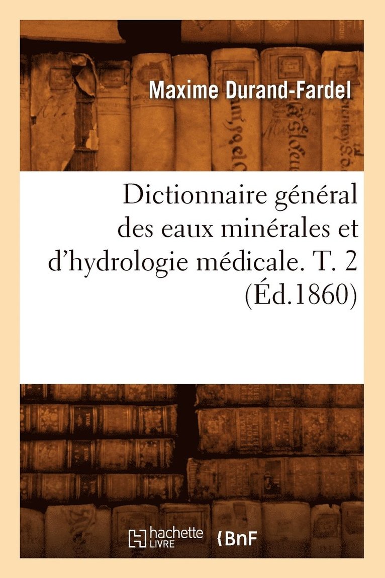 Maxime Durand-Fardel, DURAND FARDEL M - Dictionnaire Général Des Eaux Minérales Et d'Hydrologie Médicale. T. 2 (Éd.1860), Häftad