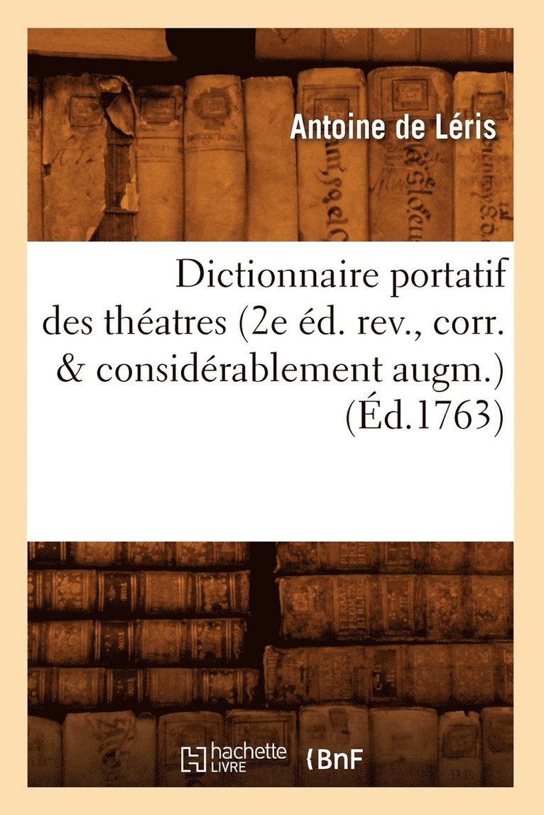 Dictionnaire Portatif Des Thatres (2e d. Rev., Corr. & Considrablement Augm.) (d.1763) 1