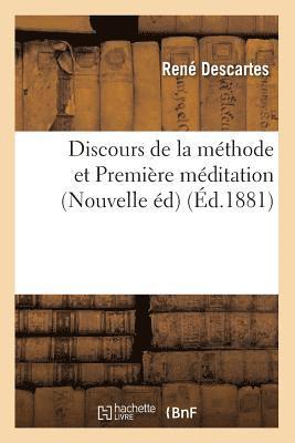 Discours de la Mthode Et Premire Mditation (Nouvelle d) (d.1881) 1