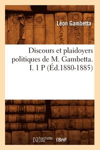 bokomslag Discours Et Plaidoyers Politiques de M. Gambetta. I. 1 P (d.1880-1885)