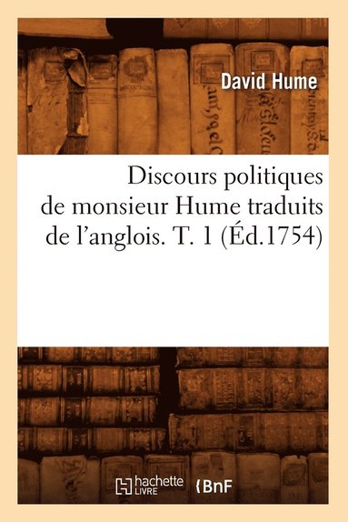 bokomslag Discours Politiques de Monsieur Hume Traduits de l'Anglois. T. 1 (d.1754)