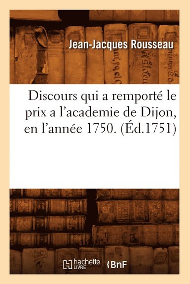 bokomslag Discours Qui a Remporté Le Prix a l'Academie de Dijon, En l'Année 1750. (Éd.1751)