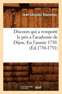 bokomslag Discours Qui a Remport Le Prix a l'Academie de Dijon. En l'Anne 1750 . (d.1750-1751)