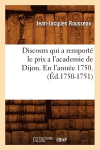 bokomslag Discours Qui a Remporté Le Prix a l'Academie de Dijon. En l'Année 1750 . (Éd.1750-1751)