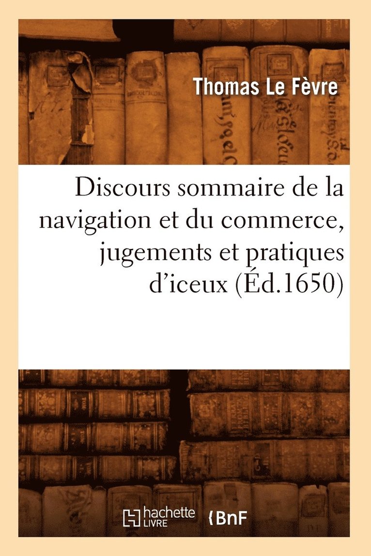 Discours Sommaire de la Navigation Et Du Commerce, Jugements Et Pratiques d'Iceux, (Ed.1650) 1