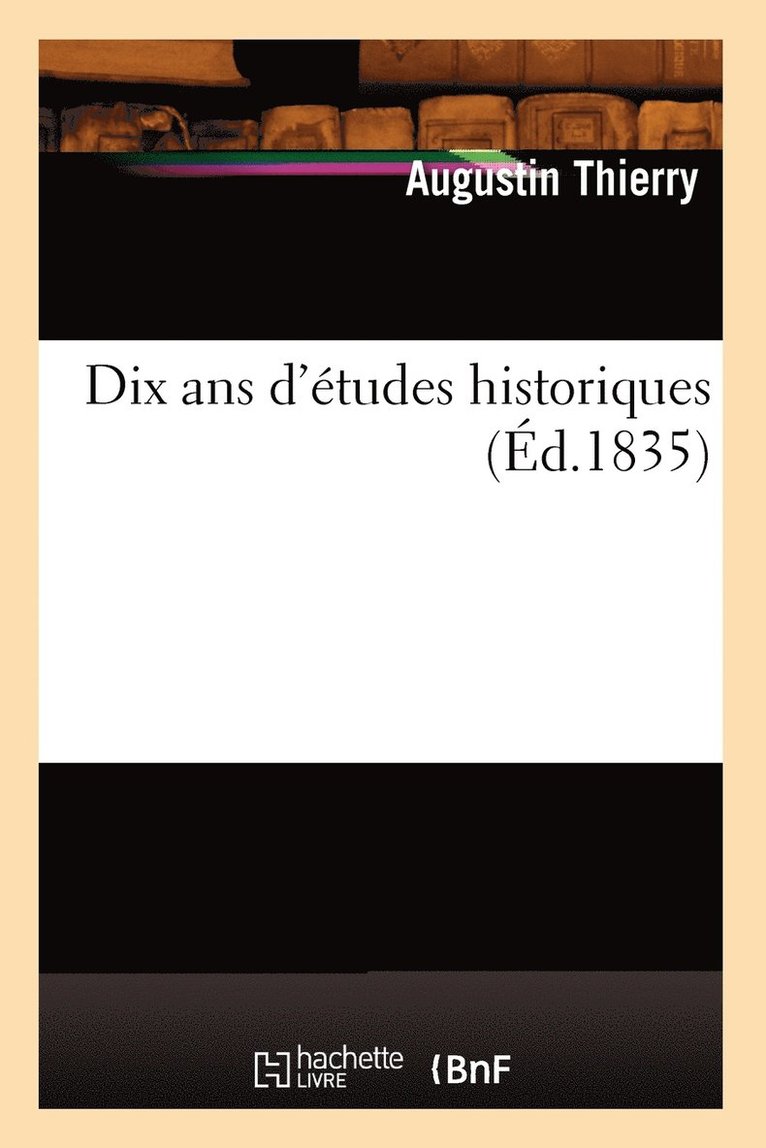 Augustin Thierry, THIERRY A - Dix ANS d'Études Historiques (Éd.1835), Häftad