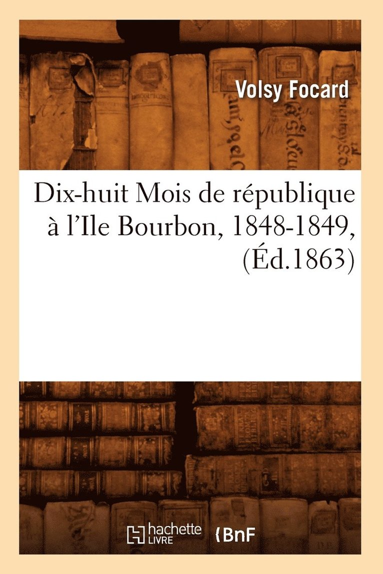 Dix-Huit Mois de Republique A l'Ile Bourbon, 1848-1849, (Ed.1863) 1