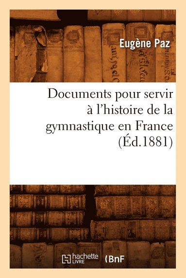 bokomslag Documents pour servir à l'histoire de la gymnastique en France (Éd.1881)