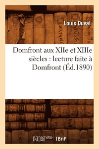 bokomslag Domfront Aux Xiie Et Xiiie Sicles: Lecture Faite  Domfront, (d.1890)