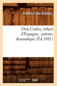 bokomslag Don Carlos, Infant d'Espagne: Pome Dramatique (d.1881)