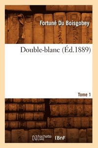 bokomslag Double-Blanc. Tome 1 (d.1889)