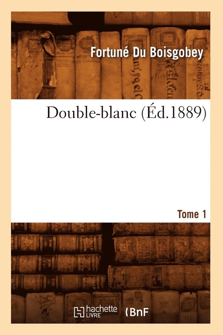 Double-Blanc. Tome 1 (Éd.1889)