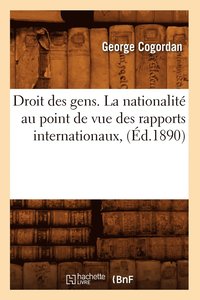 bokomslag Droit Des Gens. La Nationalit Au Point de Vue Des Rapports Internationaux, (d.1890)