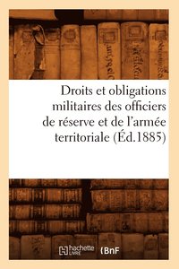 bokomslag Droits Et Obligations Militaires Des Officiers de Reserve Et de l'Armee Territoriale (Ed.1885)