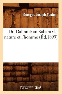 bokomslag Du Dahom Au Sahara: La Nature Et l'Homme (d.1899)