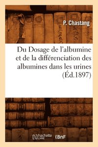 bokomslag Du Dosage de l'Albumine Et de la Différenciation Des Albumines Dans Les Urines, (Éd.1897)