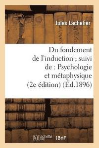 bokomslag Du Fondement de l'Induction Suivi De: Psychologie Et Mtaphysique (2e dition) (d.1896)