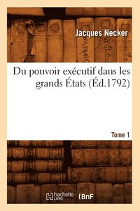 bokomslag Du Pouvoir Excutif Dans Les Grands tats. Tome 1 (d.1792)