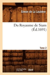 bokomslag Du Royaume de Siam. Tome 2 (Éd.1691)