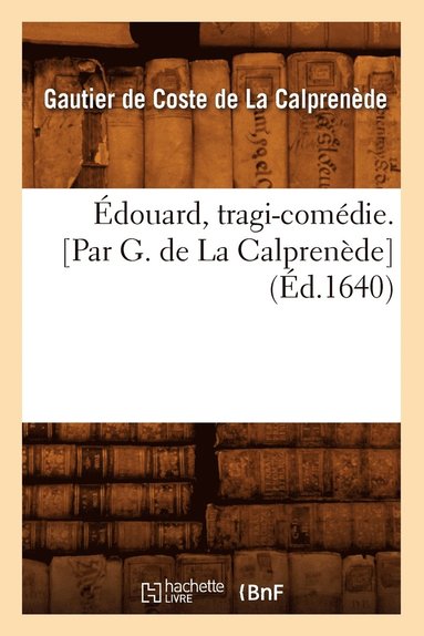 bokomslag Édouard, Tragi-Comédie. [Par G. de la Calprenède] (Éd.1640)