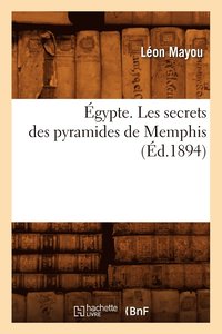 bokomslag Égypte. Les Secrets Des Pyramides de Memphis, (Éd.1894)